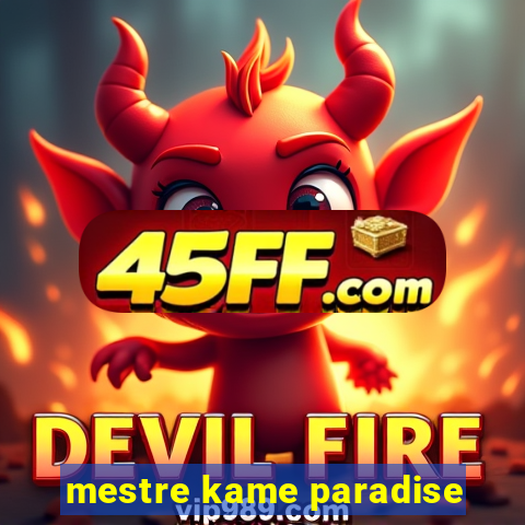 mestre kame paradise